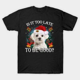 Santa White Maltese Christmas Is It Too Late To Be Good T-Shirt